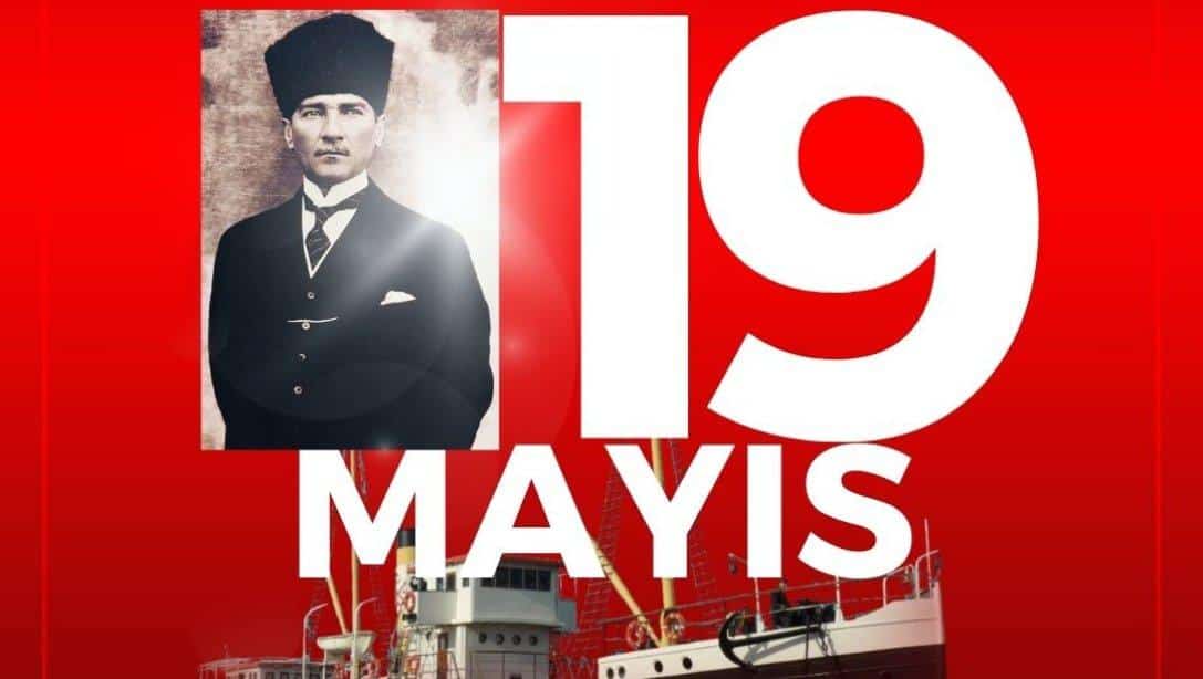 ''19 Mayıs Atatürk'ü Anma, Gençlik ve Spor Bayramı'mız Kutlu Olsun''